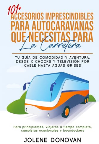 101+ ACCESORIOS IMPRESCINDIBLES PARA AUTOCARAVANAS QUE NECESITAS PARA LA CARRETERA: Tu guía de comodidad y aventura, desde X‑Chocks y televisión por cable hasta aguas grises
