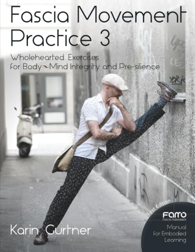 Fascia Movement Practice 3: Wholehearted Exercises for Body-Mind Integrity and Pre-silience