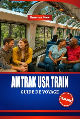 AMTRAK USA TRAIN GUIDE DE VOYAGE 2025-2026: Découvrez l'Amérique en train avec des conseils d'initiés et des conseils budgétaires