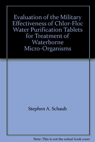 Evaluation of the Military Effectiveness of Chlor-Floc Water Purification Tablets for Treatment of Waterborne Micro-Organisms