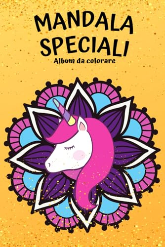 Mandala speciali Album da colorare: Mandala per bambini con sirene, unicorni e animali: 50 schede originali per avvicinare i bambini ai mandala e rendere l'arte un momento ancora più speciale: 1