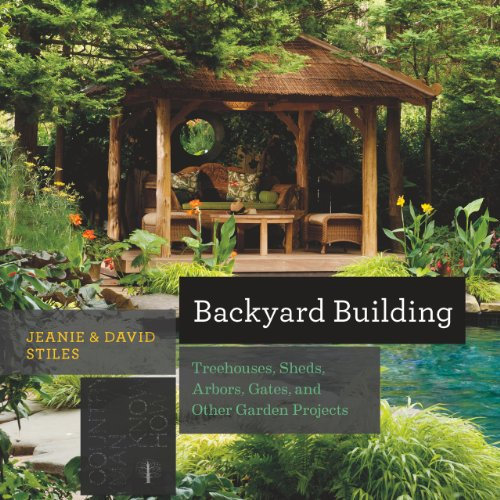 Backyard Building: Treehouses, Sheds, Arbors, Gates, and Other Garden Projects (Countryman Know How Book 0)