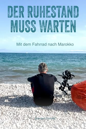Der Ruhestand muss warten: Mit dem Fahrrad nach Marokko