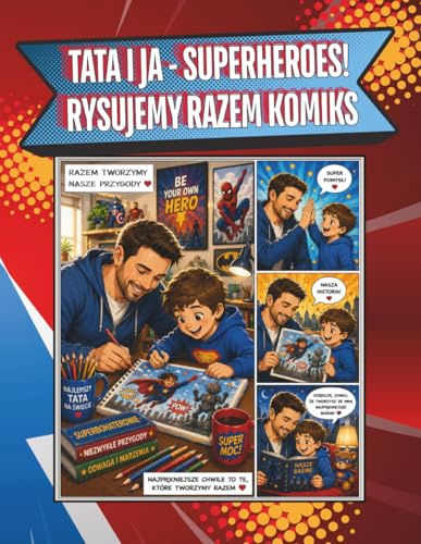 TATA I JA - SUPERHEROES! RYSUJEMY RAZEM KOMIKS!: Książka ze stronami z komiksowymu oknami do tworzenia własnej komiksowej historii przez tatę z synem- motyw super bohaterów