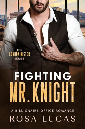 Fighting Mr. Knight: A Billionaire Office Romance (The London Mister Series Book 3)