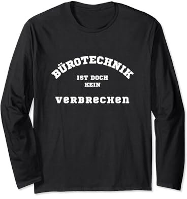 Bürotechnik ist doch kein Verbrechen | Deutsches Meme Langarmshirt