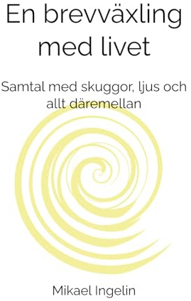En brevväxling med livet: Samtal med skuggor, ljus och allt däremellan