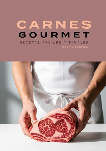 CARNES GOURMET, RECETAS FÁCILES Y SIMPLES: libro de recetas gourmet (COCINA EXOTICA)