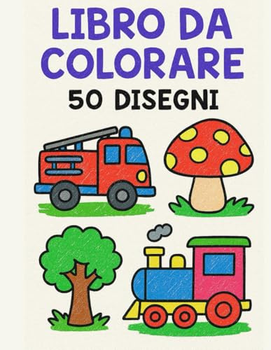 Libro da Colorare per Bambini 3-7 Anni: Disegni Facili e Grandi, Giochi e Oggetti per Imparare Divertendosi.: Perfetto per bimbi piccoli – 50 ... la motricità fine e stimolare la creatività