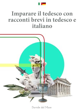 Imparare il tedesco con racconti brevi in tedesco e italiano: Racconti in tedesco e italiano - pratici e facili: imparare il tedesco per bambini e adulti grazie alla traduzione parallela