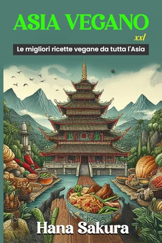 Asia Vegano XXL: Le migliori ricette vegane da tutta l'Asia