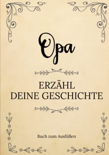 Opa erzähl deine Geschichte | Buch zum Ausfüllen: Opa erzähl aus deinem Leben | Ein Erinnerungsbuch zum Ausfüllen und Weitergeben an Ihre Kinder und ... Großvatertag, Geburtstag oder zu Weihn