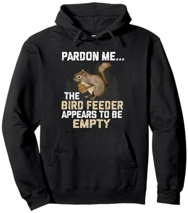 Bird Feeders Excuse The Bird Feeder Is Empty Tree Squirrel Pullover Hoodie