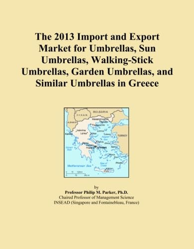 The 2013 Import and Export Market for Umbrellas, Sun Umbrellas, Walking-Stick Umbrellas, Garden Umbrellas, and Similar Umbrellas in Greece