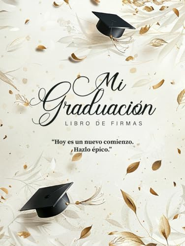 Libro de Firmas Mi Graduación, Hoy es un Nuevo Comienzo, ¡Hazlo Épico! Álbum de Graduación: Dedicatorias, Fotos, Recuerdos para Instituto y Universidad con Frases Divertidas