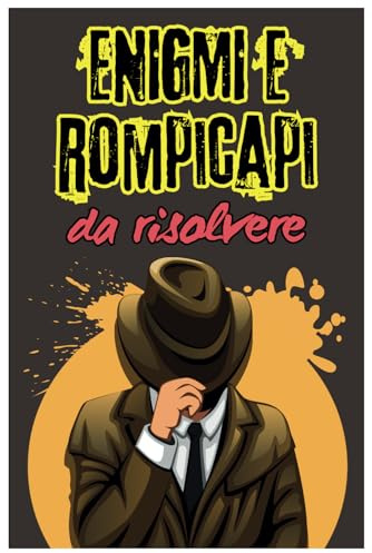 Enigmi e rompicapi da risolvere: mettiti alla prova e testa le tue capacità di pensare fuori dagli schemi.: Alla fine del libro troverai tutte le soluzioni complete di spiegazioni dettagliate