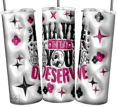 Skull Have the Day You Deserve Sublimation Wrap - Ready to Press Sublimation Transfer - 20 oz Straight, Skulls, Skull Tumbler Wrap, Skeleton