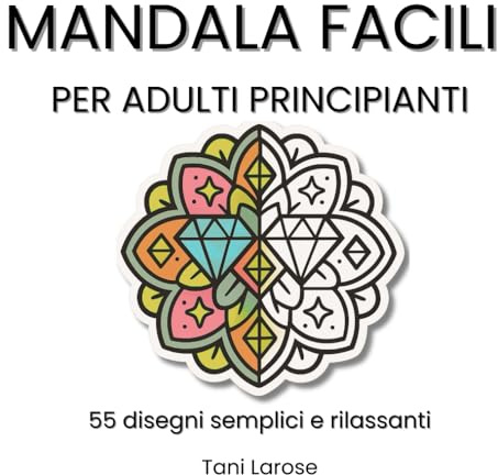 Mandala Facili per Adulti Principianti: 55 disegni semplici per rilassarsi e colorare senza stress