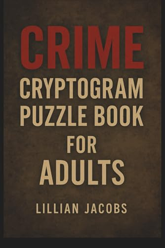 Crime Cryptogram Puzzle Book for Adults: 125 Challenging Brain Teasers Featuring True Crime Quotes, Criminal Confessions, and Mysterious Sayings to Decode
