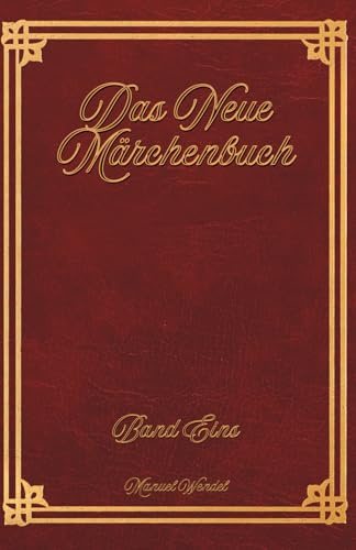 Das Neue Märchenbuch: Band 1: Zwölf ganz neue Märchen für Kinder und Erwachsene. Zum Vorlesen oder selber Lesen. Geschichtensammlung für ... - Geschichten für jung und alt)