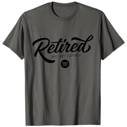 Retired But Not Expired Shirt Since 2021 Funny Retirement Maglietta
