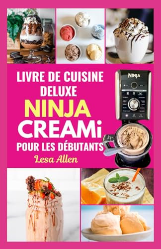 LIVRE DE CUISINE DELUXE NINJA CREAMi Pour Les Débutants: Guide étape par étape pour préparer de délicieux bols de smoothies, glaces et milkshakes faits maison