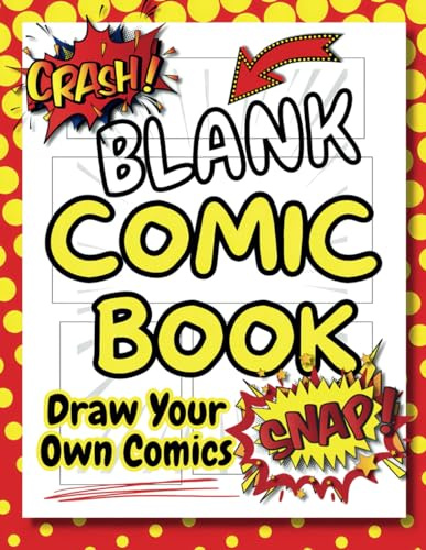 Blank Comic Book: Draw And Create Your Own Unique Adventures With A Big Variety Of Templates. Great For Kids, Teens, And Adults.