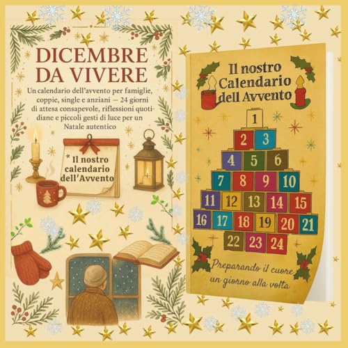 DICEMBRE DA VIVERE - IL NOSTRO CALENDARIO DELL’AVVENTO: 24 giorni di consapevolezza, gratitudine e piccole gioie per un Natale autentico con tante ... gentili per vivere l’attesa con ispirazione