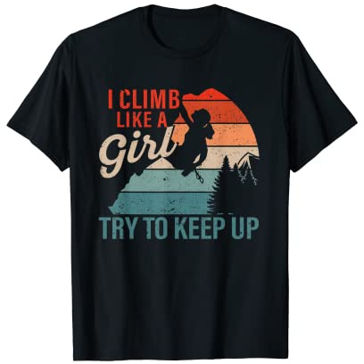 Rock Climbing I Climb Like A Girl Try To Keep Up Boulder T-Shirt