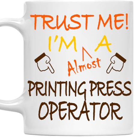 Trust Me I Am Almost a Printing Press Operator Mug 11oz - Funny White Ceramic Coffee Mug for Printing Press Operator, Professionals, Gift for Work Office, Coworker, Christmas, Retirement Gifts