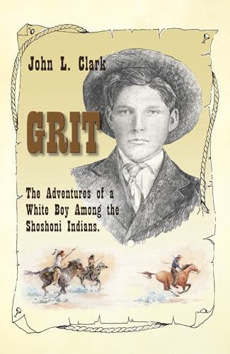 Grit: The Adventures of a White Boy Among the Shoshoni Indians