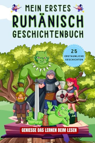 Mein erstes rumänisch Geschichtenbuch: rumänische Kurzgeschichten, 25 einfache und inspirierende Geschichten zum Aufbau Ihrer rumänischen Kenntnisse, Buch für Anfänger, Kinder oder Erwachsene