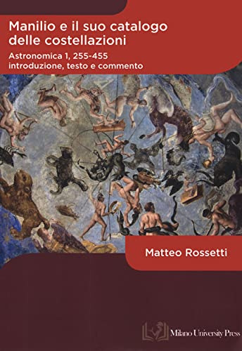 Manilio e il suo catalogo delle costellazioni. Astronomica 1, 255-455. Introduzione, testo e commento