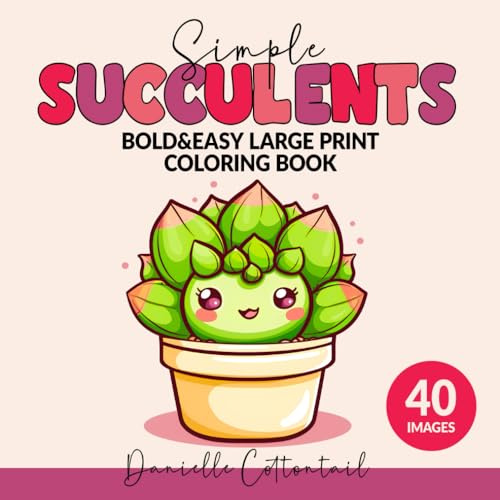 Simple Succulents Bold&Easy Coloring Book: Large Print Kawaii Cute Desings for Adults and Kids (Potted Plants Coloring Books for Plant lovers)