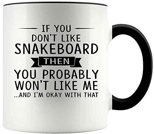 Customize mugs Gift For Snakeboard Lovers 11oz Accent Mug If You Don't Like Snakeboard Then You Probably Won't Like Me