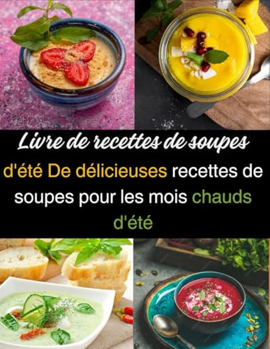 Livre de recettes de soupes: d'été De délicieuses recettes de soupes pour les mois chauds d'été