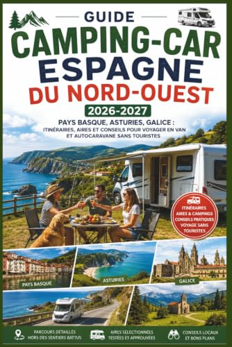 Guide Camping-Car Espagne du Nord-Ouest 2026-2027: Pays basque, Asturies, Galice : itinéraires, aires et conseils pour voyager en van et autocaravane sans touristes
