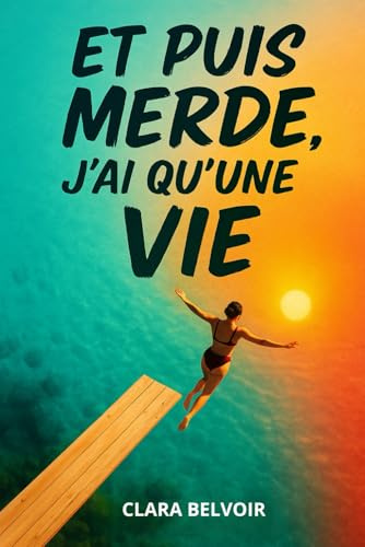 Et puis Merde, j'ai qu'une Vie