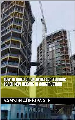 How to Build Bricklaying Scaffolding: Reach New Heights in Construction!