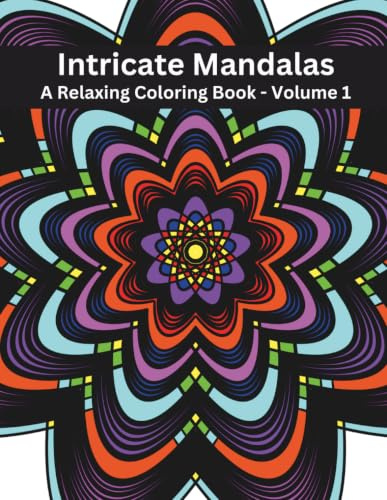 Intricate Mandalas: A Relaxing Coloring Book - Volume 1
