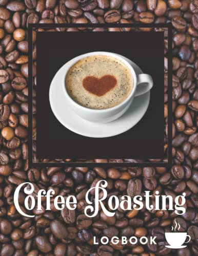Coffee Roast Logbook 120 pages: Coffee Roast Logbook For Coffee Roasters ,Coffee Tasting Log Book Tasting Chart Color Meter Origin Roasting Rating & ... Lovers 120 page and size 8.5 x 11 inch