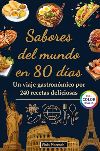 Sabores del mundo en 80 días: Un viaje gastronómico por 240 recetas deliciosas: Libro de cocina internacional con 240 platos tradicionales para ... América, África. La dieta mediterránea
