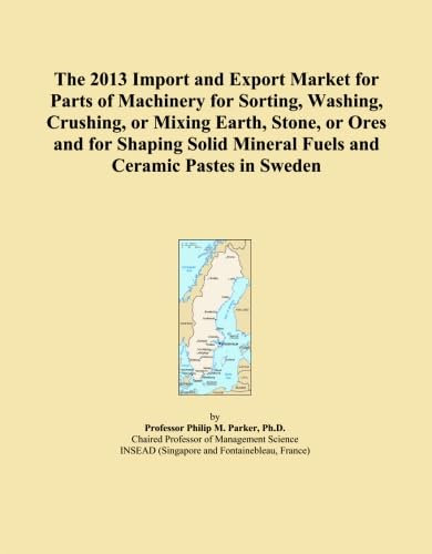 The 2013 Import and Export Market for Parts of Machinery for Sorting, Washing, Crushing, or Mixing Earth, Stone, or Ores and for Shaping Solid Mineral Fuels and Ceramic Pastes in Sweden