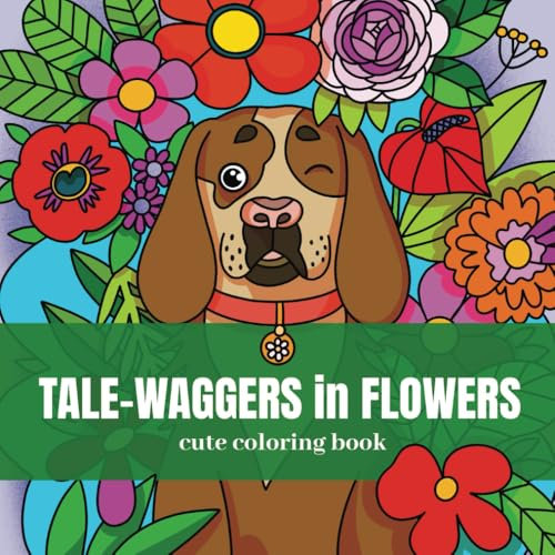 Tale-Waggers in Flowers: Cute Coloring Book for Kids and Adults Featuring 40 Unique Easy-to-Color Designs