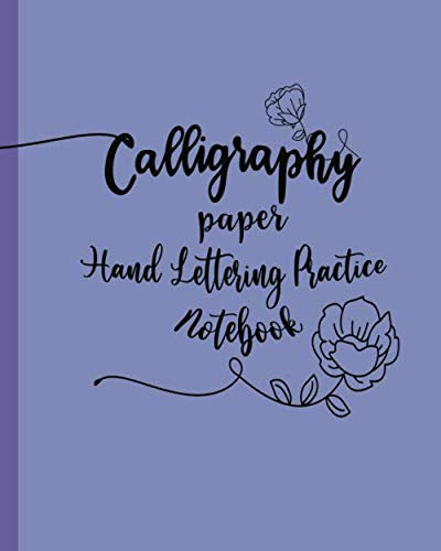 Calligraphy Paper Hand Lettering Practice: Calligraphy A Beginner's Guide Practice Sheets | Calligraphy Parchment Paper Notebook | Alphabet Practice Note Pad
