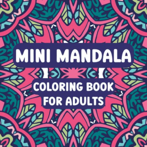 Mini Mandala Coloring Book for Adults: Pocket Size for Relaxation Whilst On The Go