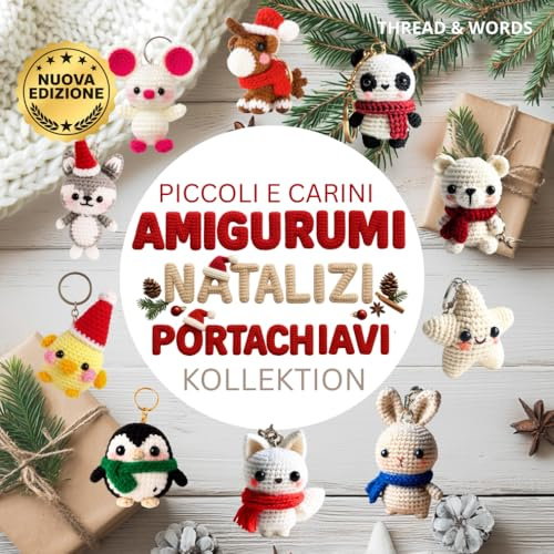 Piccoli e Carini Amigurumi Natalizi Portachiavi Collezione: Schemi Amigurumi di Natale: Oltre 11 Schemi Uncinetto Facili per creare adorabili Animaletti Natalizi e Portachiavi Amigurumi Kawaii