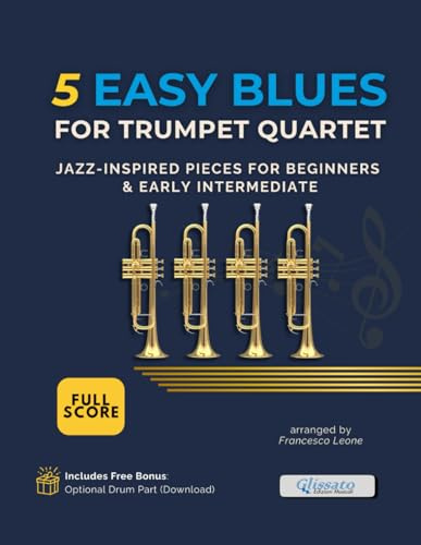 5 Easy Blues for Trumpet Quartet – Full Score: Jazz-Inspired Pieces for Beginners & Early Intermediate – Ideal for Brass Ensemble Practice, Lessons, Classroom Use, and Concert Performances