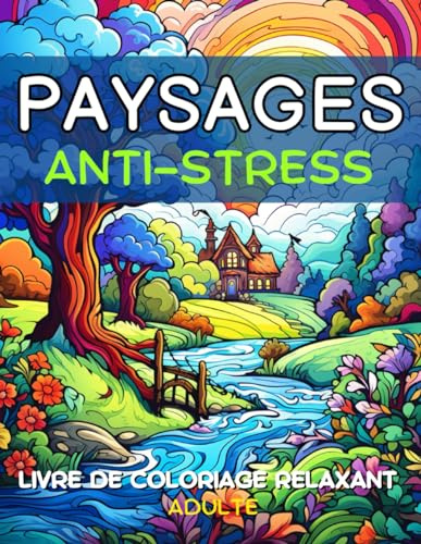 Paysages Anti-stress - Livre de coloriage relaxant adulte: Exprimez votre créativité avec de magnifiques dessins à colorier | Activité créative ... japonais, nature détente, montagnes, rivières