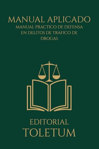 Manual aplicado a la defensa de delitos de tráfico de drogas: Estrategias de Defensa Penal y Jurisprudencia Clave (EDITORIAL TOLETUM)